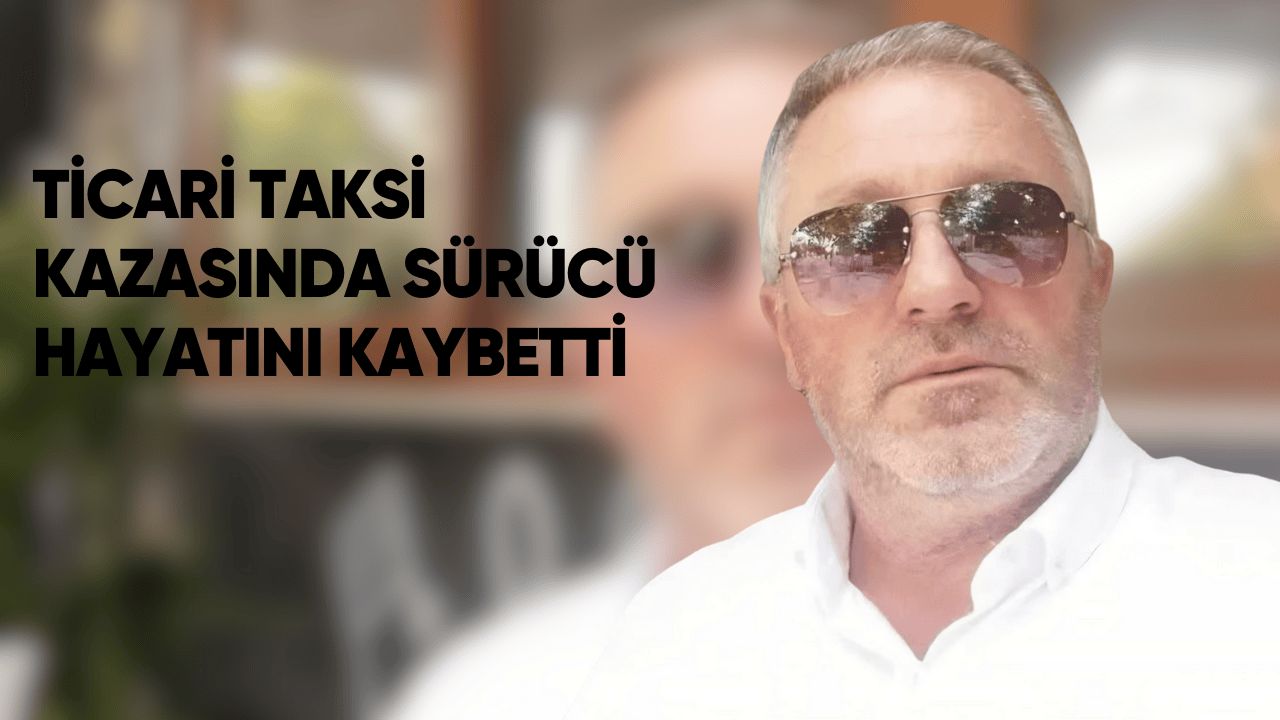 DÜZCE'DE TAKSİ KAZASI SÜRÜCÜ HAYATINI KAYBETTİ